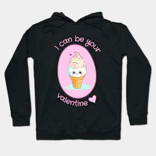 I Can Be Your Valentine - Ice Cream Love Hoodie